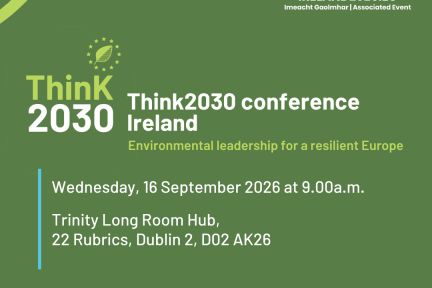 Think2030 Conference Ireland: Environmental leadership for a sustainable Europe