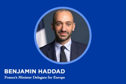 A Conversation with Benjamin Haddad, France’s Minister Delegate for Europe