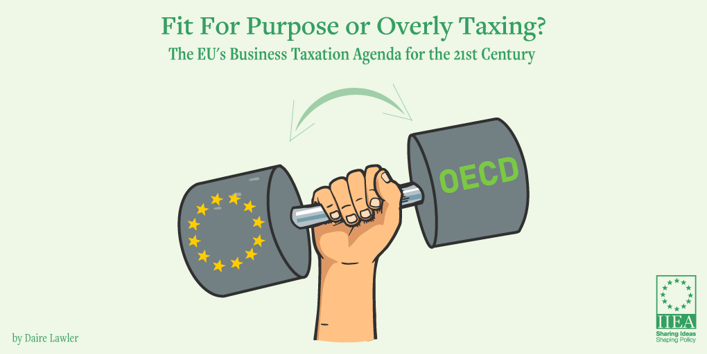 Fit for Purpose or Overly Taxing? - The EU’s Business Taxation Agenda for the 21st Century