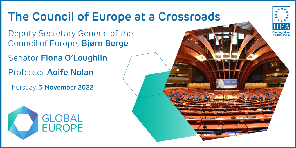 The Council of Europe at a Crossroads. This panel discussion will reflect on Ireland’s six-month Presidency of the Committee of Ministers of the Council of Europe, which ends on 7 November 2022.