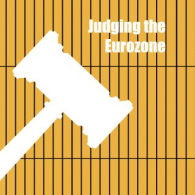 Judging the Eurozone: The Role of National Courts and the European Court of Justice in adjudicating on Europe’s Economic and Monetary Union