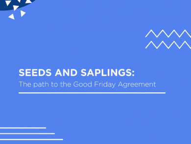 Seeds and Saplings: The Paths to the Good Friday Agreement