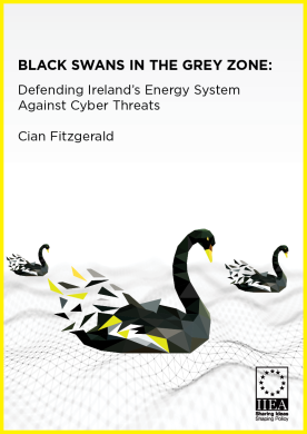 Black Swans in the Grey Zone:&nbsp; Defending Ireland’s Energy System  Against Cyber Threats